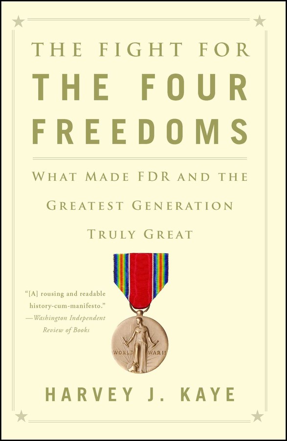 The Fight for the Four Freedoms - What Made FDR and the Greatest Generation Truly Great