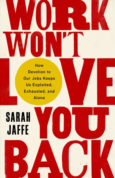 Cover of "Work Won't Love you Back" by Sarah Jaffe